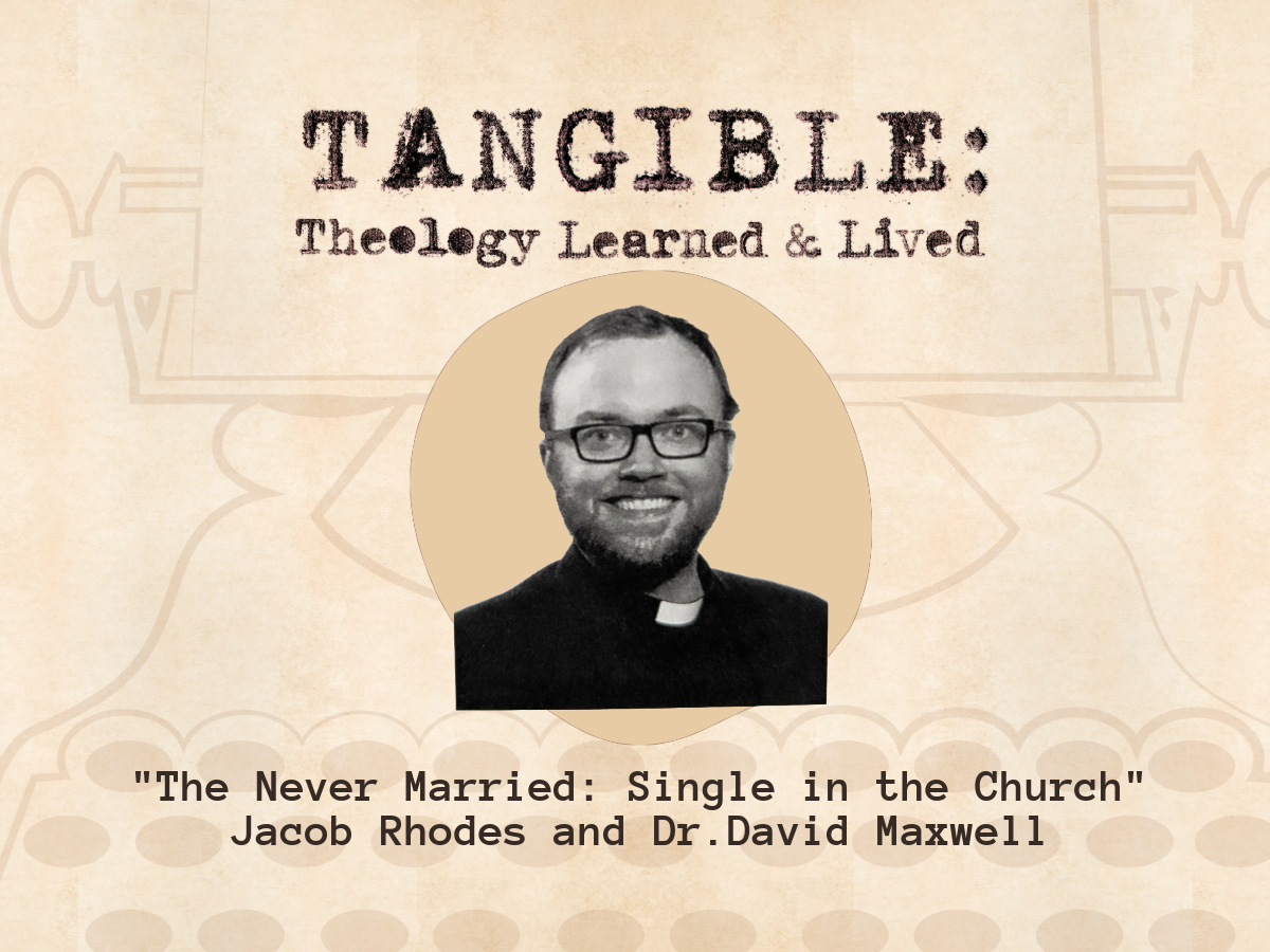 The Never Married: Single in the Church – Jacob Rhodes and Dr. David Maxwell