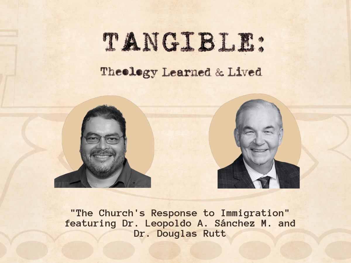 The Church’s Response to Immigration – Dr. Leo Sánchez and Dr. Douglas Rutt