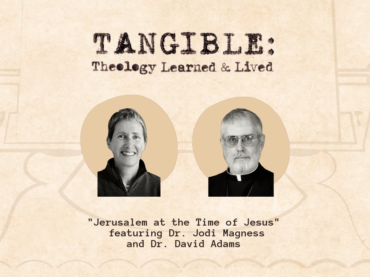 Jerusalem at the Time of Jesus – Dr. Jodi Magness and Dr. David Adams