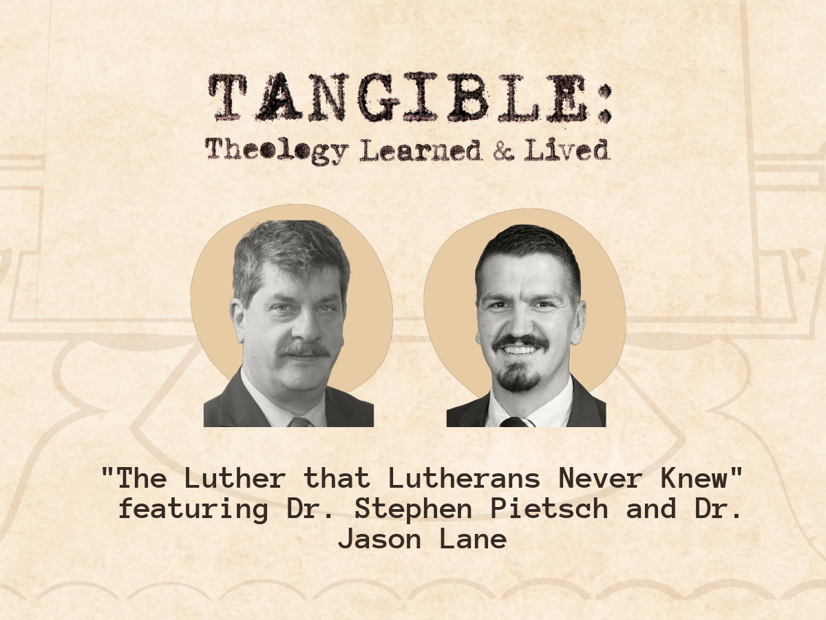 The Luther that Lutherans Never Knew – Dr. Stephen Pietsch and Dr. Jason Lane