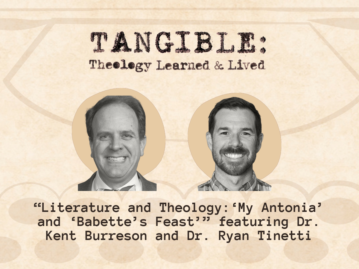 Literature and Theology: “‘My Ántonia’ and ‘Babette’s Feast’”- Dr. Kent Burreson and Dr. Ryan Tinetti