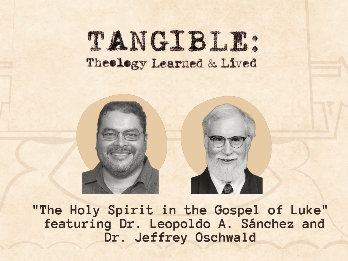 The Holy Spirit in the Gospel of Luke – Dr. Leopoldo A. Sánchez and Dr. Jeffrey Oschwald