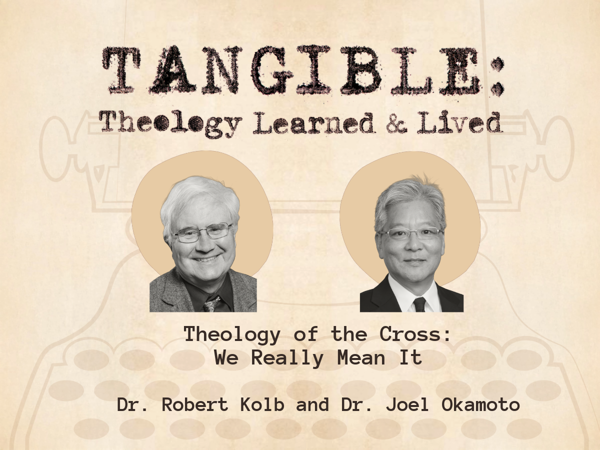 Theology of the Cross – We Really Mean It – Dr. Robert Kolb and Dr. Joel Okamoto