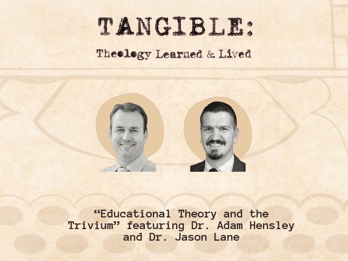 Educational Theory and the Trivium  – Dr. Jason Lane and Dr. Adam Hensley
