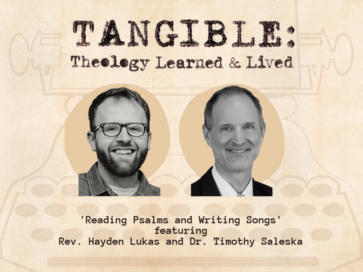 Reading Psalms and Writing Songs – Rev. Hayden Lukas and Dr. Timothy Saleska