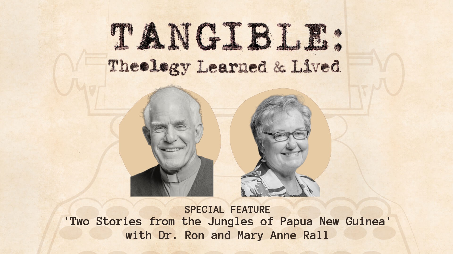 SPECIAL FEATURE: Two Stories from the Jungles of Papua New Guinea – Dr. Ronald Rall and Mary Anne Rall